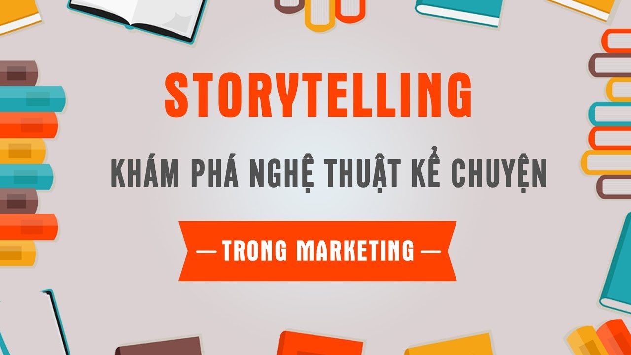 Storytelling - Khám phá nghệ thuật kể chuyện trong Marketing